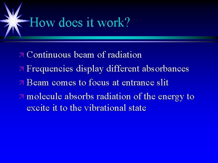 How does it work? ä Continuous beam of radiation ä Frequencies display different absorbances