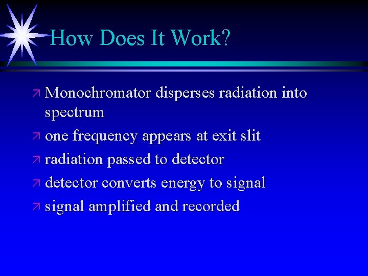 How Does It Work? ä Monochromator disperses radiation into spectrum ä one frequency appears