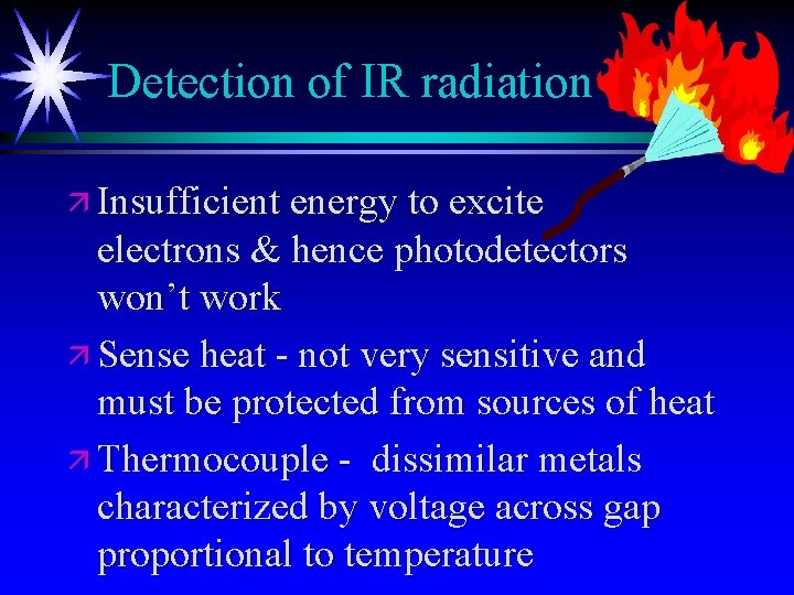 Detection of IR radiation ä Insufficient energy to excite electrons & hence photodetectors won’t