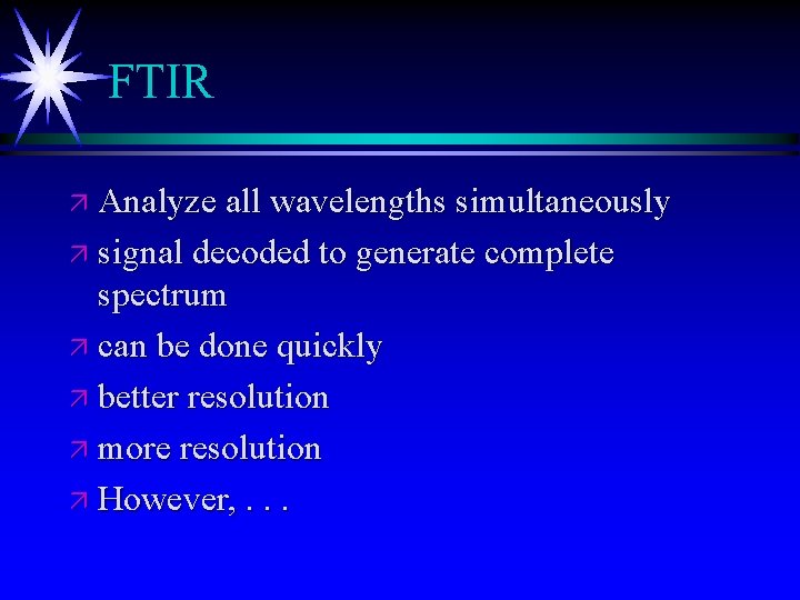 FTIR ä Analyze all wavelengths simultaneously ä signal decoded to generate complete spectrum ä