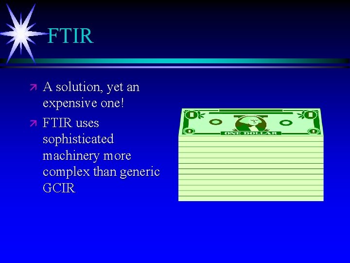 FTIR ä ä A solution, yet an expensive one! FTIR uses sophisticated machinery more