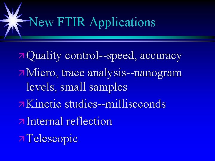 New FTIR Applications ä Quality control--speed, accuracy ä Micro, trace analysis--nanogram levels, small samples