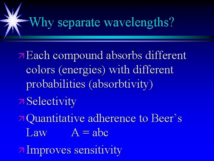 Why separate wavelengths? ä Each compound absorbs different colors (energies) with different probabilities (absorbtivity)