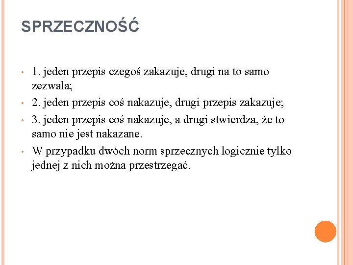 SPRZECZNOŚĆ • • 1. jeden przepis czegoś zakazuje, drugi na to samo zezwala; 2.