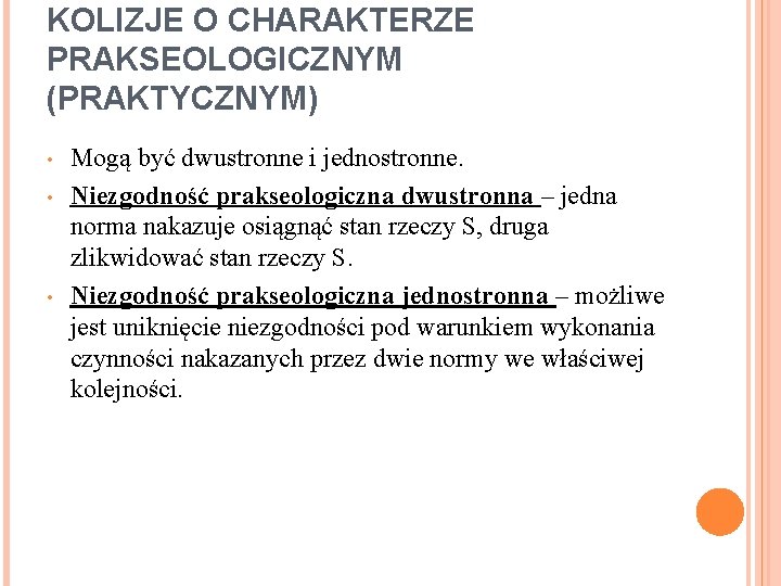 KOLIZJE O CHARAKTERZE PRAKSEOLOGICZNYM (PRAKTYCZNYM) • • • Mogą być dwustronne i jednostronne. Niezgodność