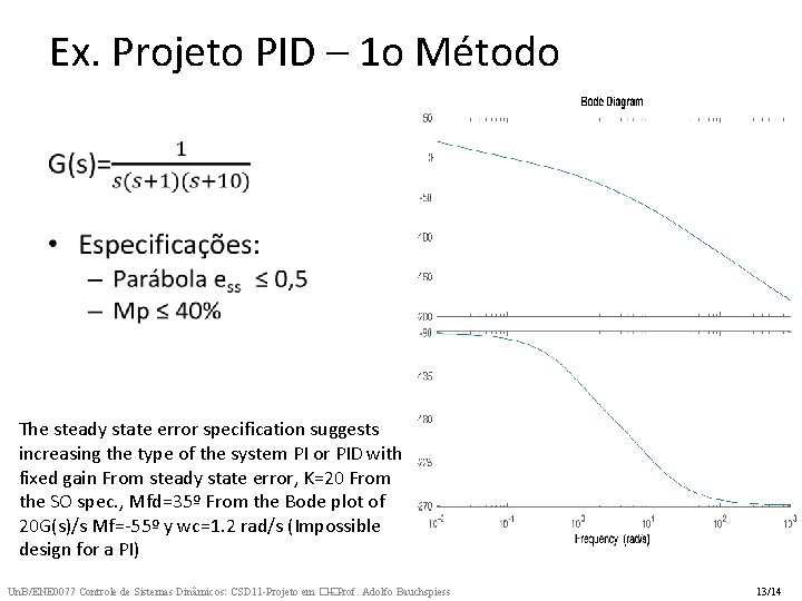 Ex. Projeto PID – 1 o Método • The steady state error specification suggests Ex. Projeto PID – 1 o Método • The steady state error specification suggests