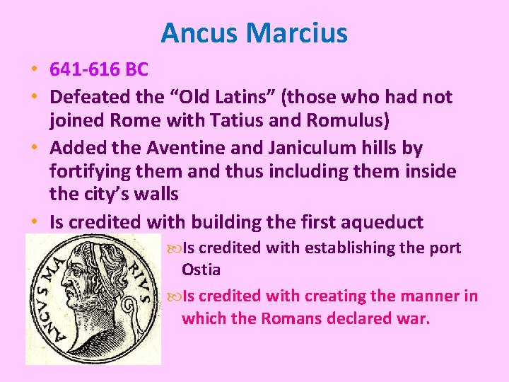Ancus Marcius • 641 -616 BC • Defeated the “Old Latins” (those who had Ancus Marcius • 641 -616 BC • Defeated the “Old Latins” (those who had