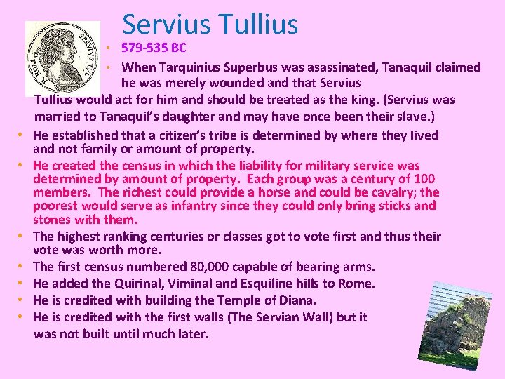 Servius Tullius • 579 -535 BC • When Tarquinius Superbus was asassinated, Tanaquil claimed Servius Tullius • 579 -535 BC • When Tarquinius Superbus was asassinated, Tanaquil claimed