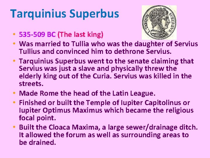 Tarquinius Superbus • 535 -509 BC (The last king) • Was married to Tullia Tarquinius Superbus • 535 -509 BC (The last king) • Was married to Tullia