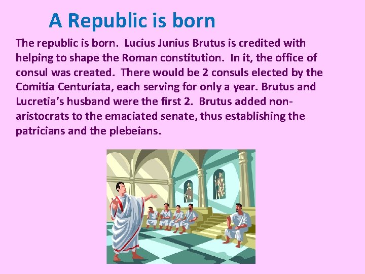 A Republic is born The republic is born. Lucius Junius Brutus is credited with A Republic is born The republic is born. Lucius Junius Brutus is credited with