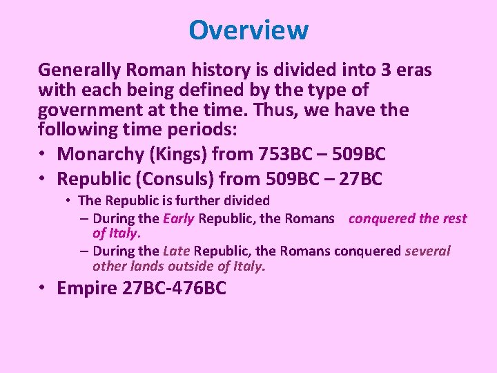 Overview Generally Roman history is divided into 3 eras with each being defined by Overview Generally Roman history is divided into 3 eras with each being defined by