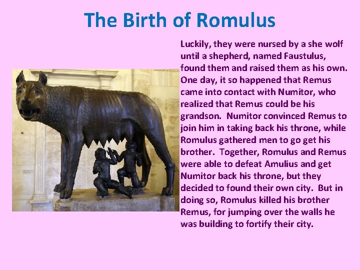 The Birth of Romulus Luckily, they were nursed by a she wolf until a The Birth of Romulus Luckily, they were nursed by a she wolf until a