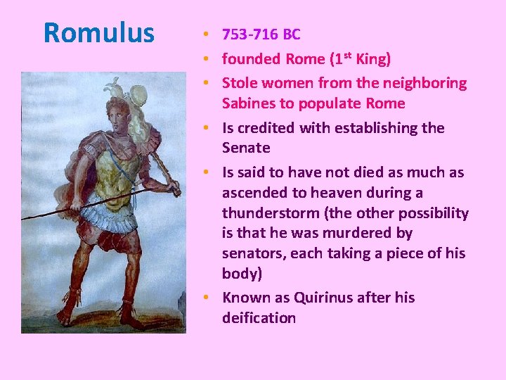Romulus • 753 -716 BC • founded Rome (1 st King) • Stole women Romulus • 753 -716 BC • founded Rome (1 st King) • Stole women