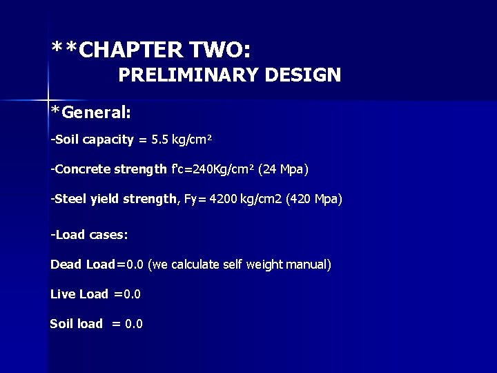 **CHAPTER TWO: PRELIMINARY DESIGN *General: -Soil capacity = 5. 5 kg/cm² -Concrete strength f'c=240