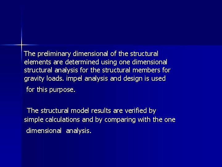 The preliminary dimensional of the structural elements are determined using one dimensional structural analysis