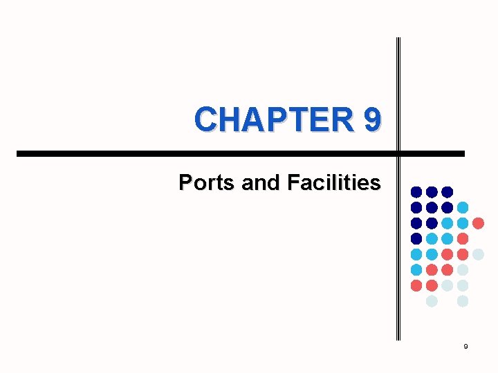 CHAPTER 9 Ports and Facilities 9 