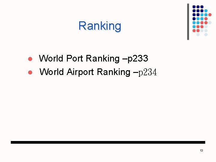 Ranking l l World Port Ranking –p 233 World Airport Ranking –p 234 13