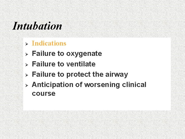 Intubation Ø Ø Ø Indications Failure to oxygenate Failure to ventilate Failure to protect