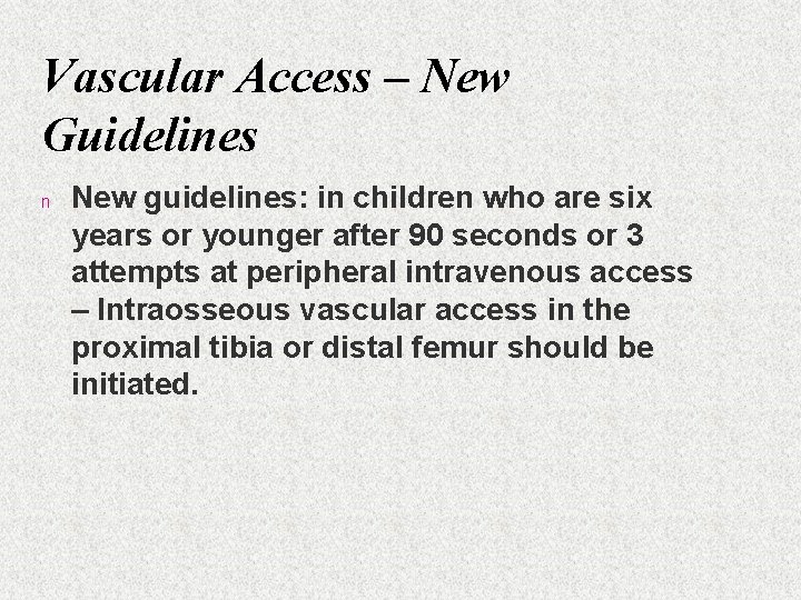 Vascular Access – New Guidelines n New guidelines: in children who are six years