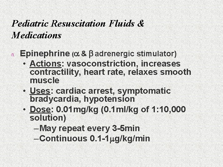 Pediatric Resuscitation Fluids & Medications n Epinephrine (a & b adrenergic stimulator) • Actions: