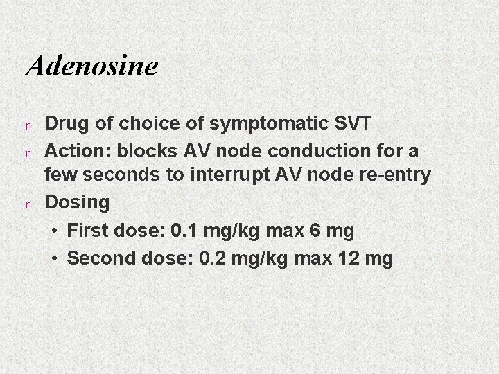 Adenosine n n n Drug of choice of symptomatic SVT Action: blocks AV node