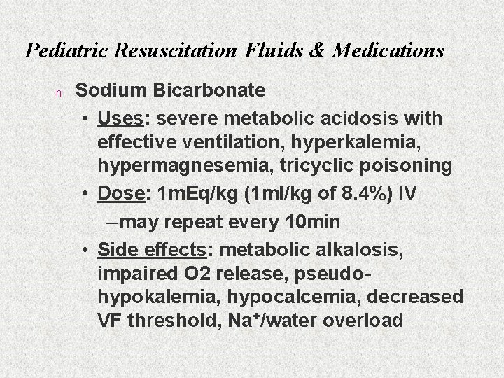 Pediatric Resuscitation Fluids & Medications n Sodium Bicarbonate • Uses: severe metabolic acidosis with