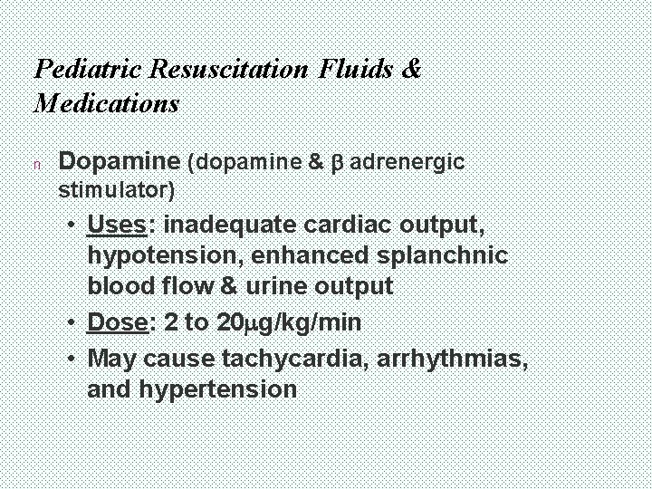 Pediatric Resuscitation Fluids & Medications n Dopamine (dopamine & b adrenergic stimulator) • Uses: