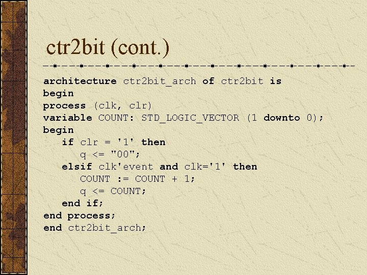 ctr 2 bit (cont. ) architecture ctr 2 bit_arch of ctr 2 bit is