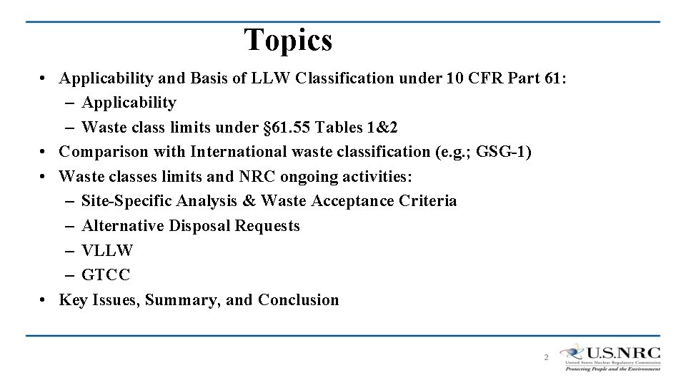 Topics • Applicability and Basis of LLW Classification under 10 CFR Part 61: –