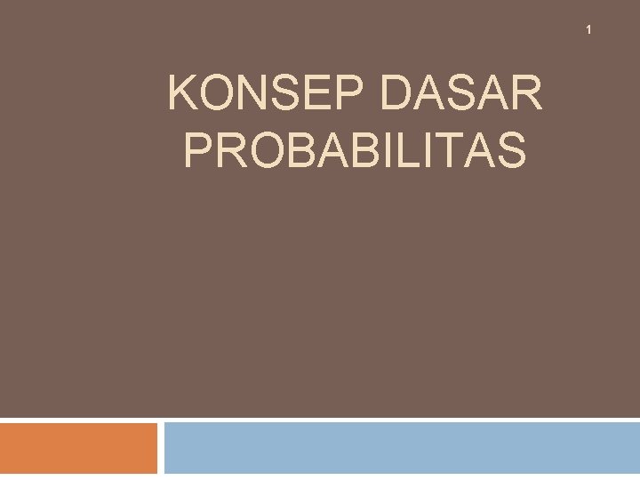 1 KONSEP DASAR PROBABILITAS 