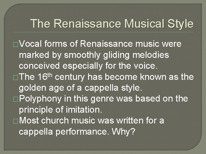 The Renaissance Musical Style �Vocal forms of Renaissance music were marked by smoothly gliding