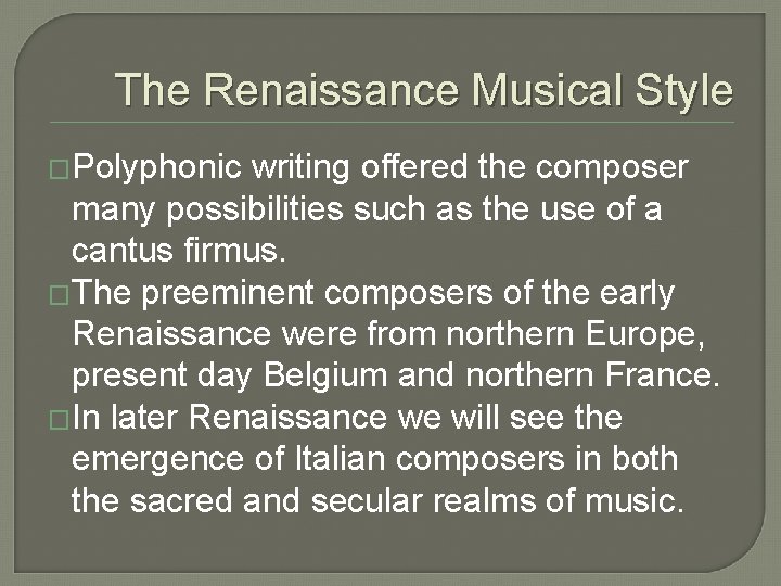 The Renaissance Musical Style �Polyphonic writing offered the composer many possibilities such as the