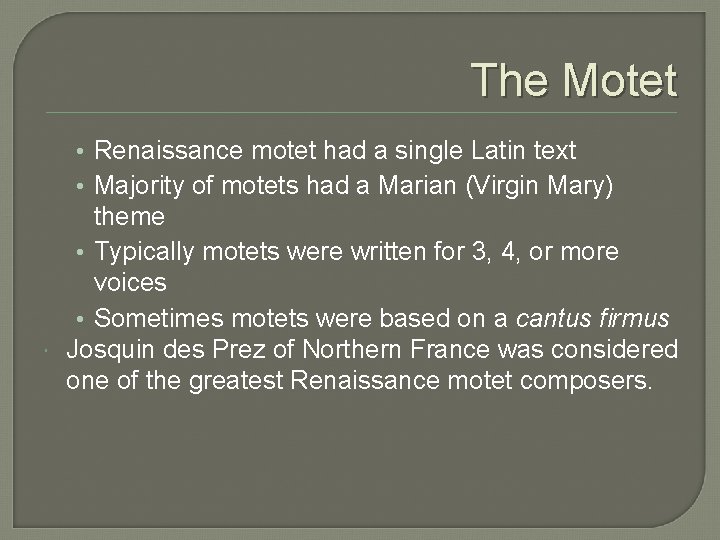 The Motet • Renaissance motet had a single Latin text • Majority of motets