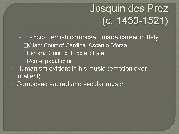 Josquin des Prez (c. 1450 -1521) • Franco-Flemish composer, made career in Italy �Milan: