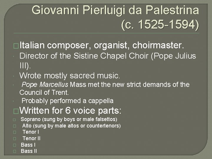 Giovanni Pierluigi da Palestrina (c. 1525 -1594) �Italian composer, organist, choirmaster. Director of the