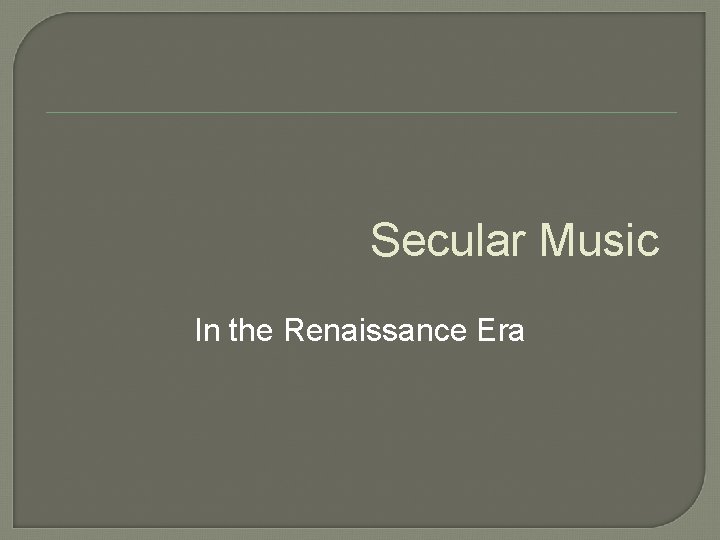 Secular Music In the Renaissance Era 