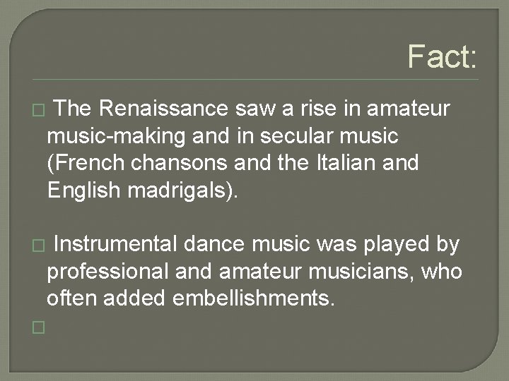Fact: � The Renaissance saw a rise in amateur music-making and in secular music