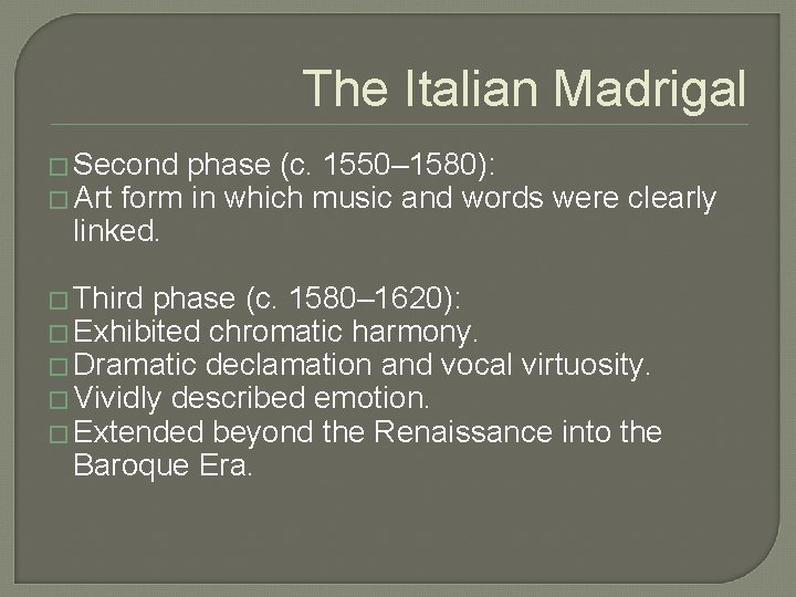 The Italian Madrigal � Second phase (c. 1550– 1580): � Art form in which