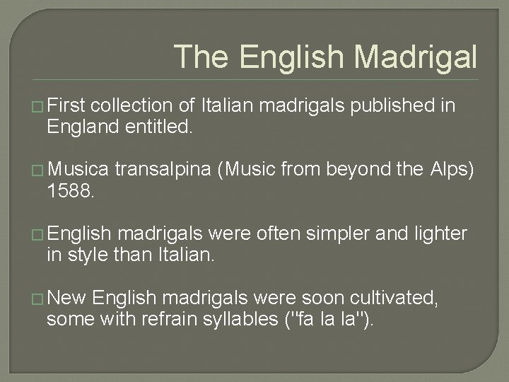 The English Madrigal � First collection of Italian madrigals published in England entitled. �