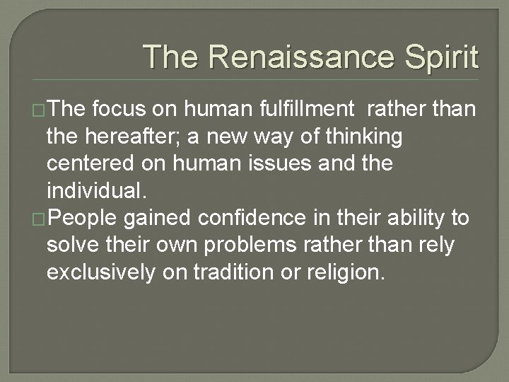 The Renaissance Spirit �The focus on human fulfillment rather than the hereafter; a new