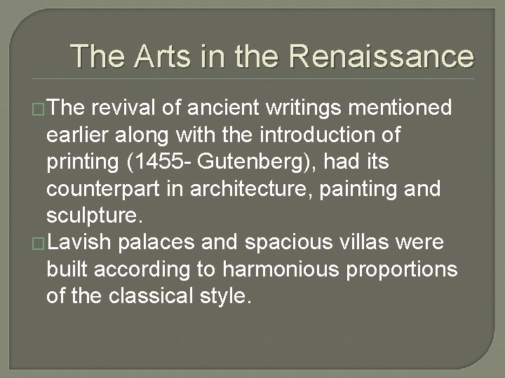 The Arts in the Renaissance �The revival of ancient writings mentioned earlier along with