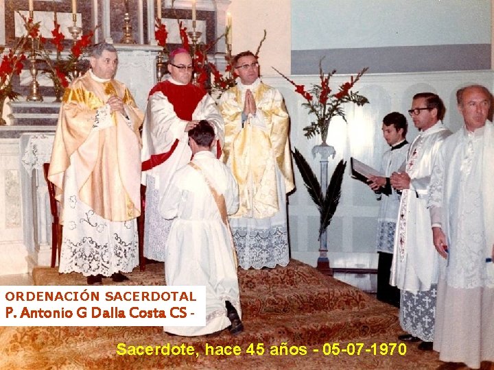 ORDENACIÓN SACERDOTAL P. Antonio G Dalla Costa CS - Sacerdote, hace 45 años -