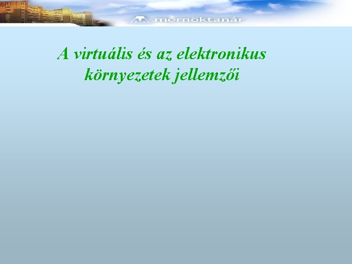 A virtuális és az elektronikus környezetek jellemzői 