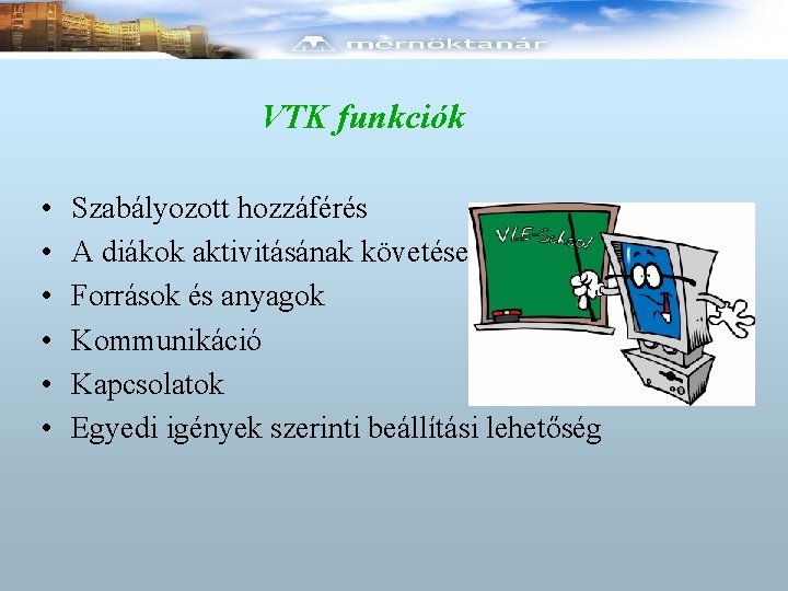 VTK funkciók • • • Szabályozott hozzáférés A diákok aktivitásának követése Források és anyagok