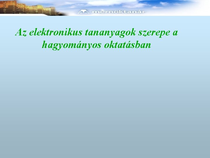 Az elektronikus tananyagok szerepe a hagyományos oktatásban 