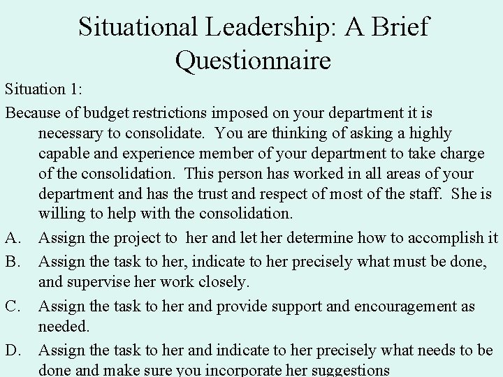 Situational Leadership: A Brief Questionnaire Situation 1: Because of budget restrictions imposed on your