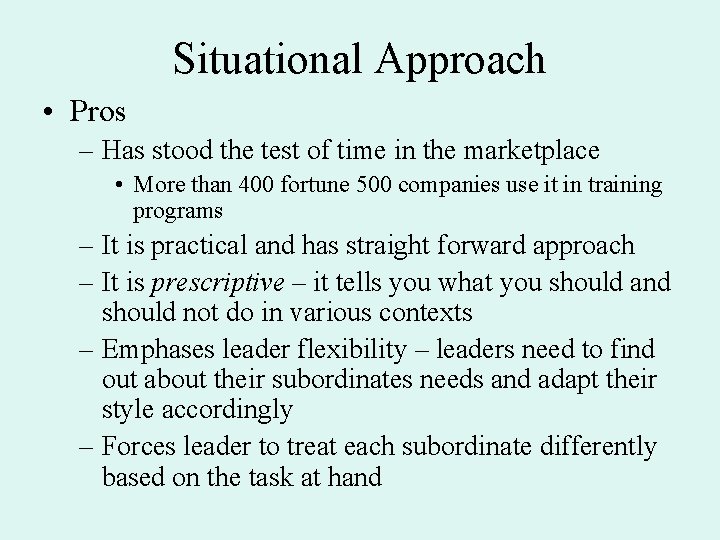 Situational Approach • Pros – Has stood the test of time in the marketplace