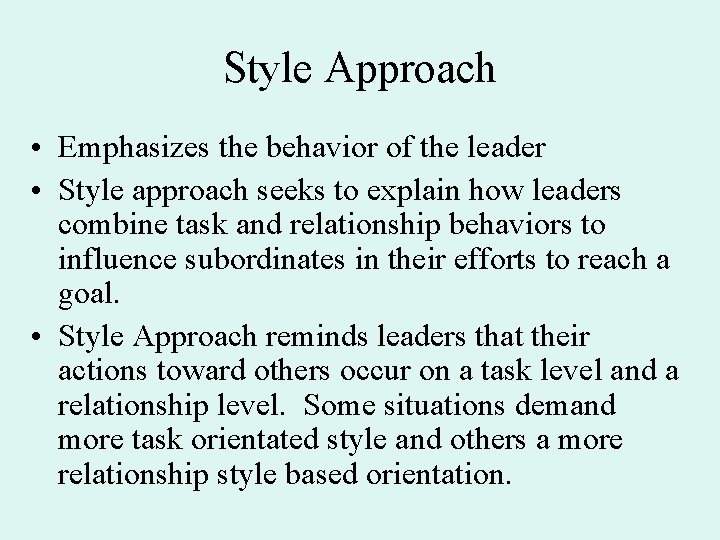 Style Approach • Emphasizes the behavior of the leader • Style approach seeks to