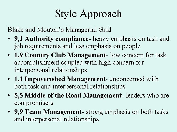 Style Approach Blake and Mouton’s Managerial Grid • 9, 1 Authority compliance- heavy emphasis