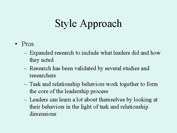 Style Approach • Pros – Expanded research to include what leaders did and how